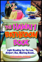 The Hawaiʻi Bathroom Book, Mutual Publishing,
                Honolulu, Oahu, HI, 2012, softcover.